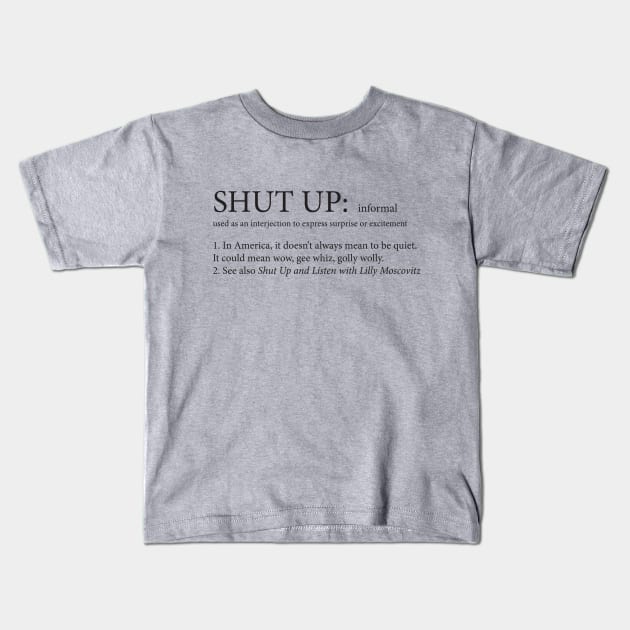 Shut Up Doesn't Always Mean Shut Up Kids T-Shirt by darlingmousestudio